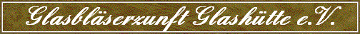 Glasbl�serzunft Glash�tte e.V.